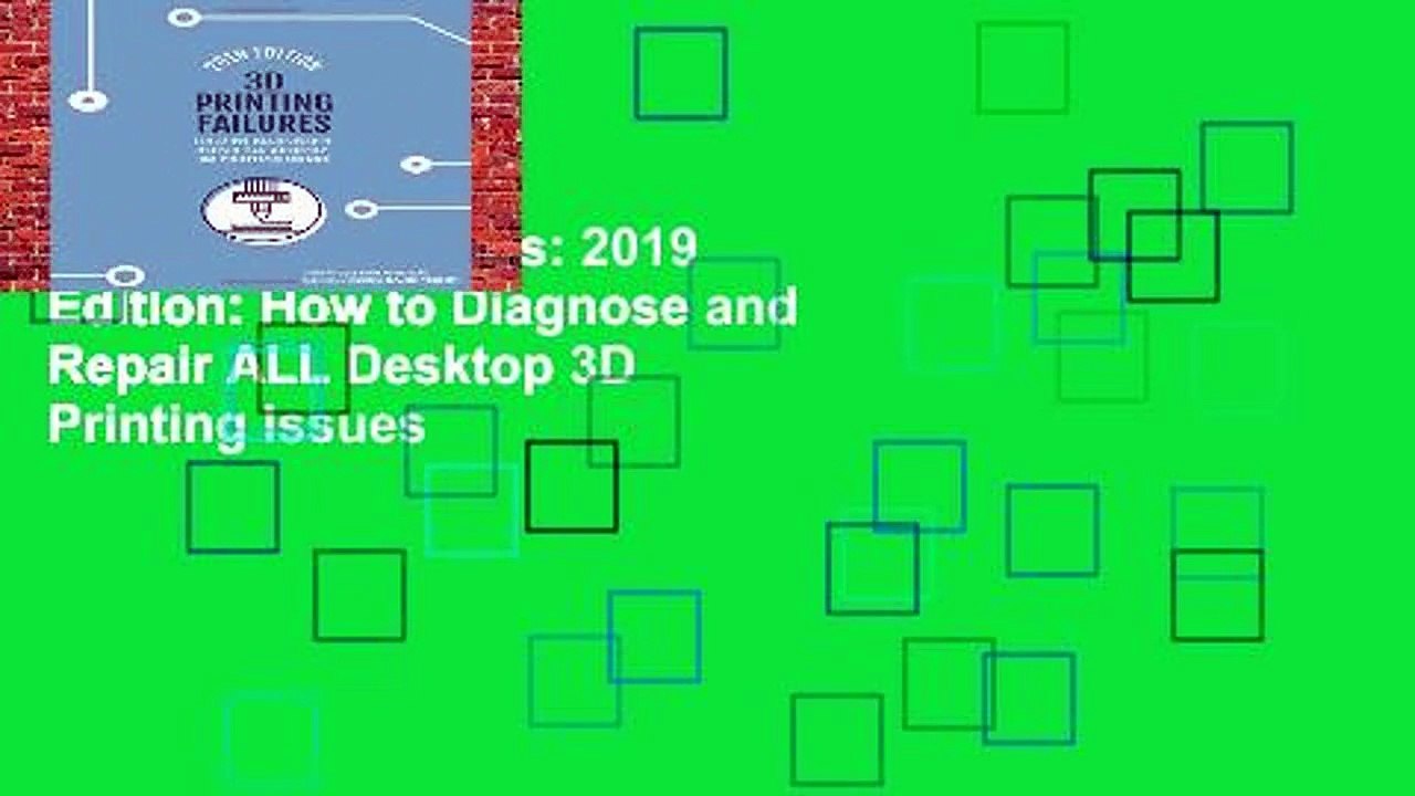 3D Printing Failures: 2019 Edition: How to Diagnose and Repair ALL Desktop 3D Printing Issues