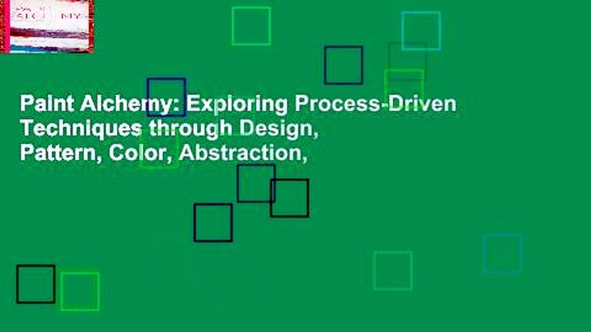 Paint Alchemy: Exploring Process-Driven Techniques through Design, Pattern, Color, Abstraction,