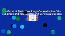 The Curse of Cash: How Large-Denomination Bills Aid Crime and Tax Evasion and Constrain Monetary
