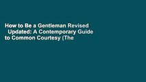 How to Be a Gentleman Revised   Updated: A Contemporary Guide to Common Courtesy (The