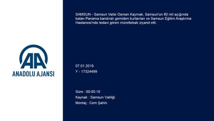 Samsun açıklarında batan gemi - Vali Kaymak, yaralıları ziyaret etti - SAMSUN