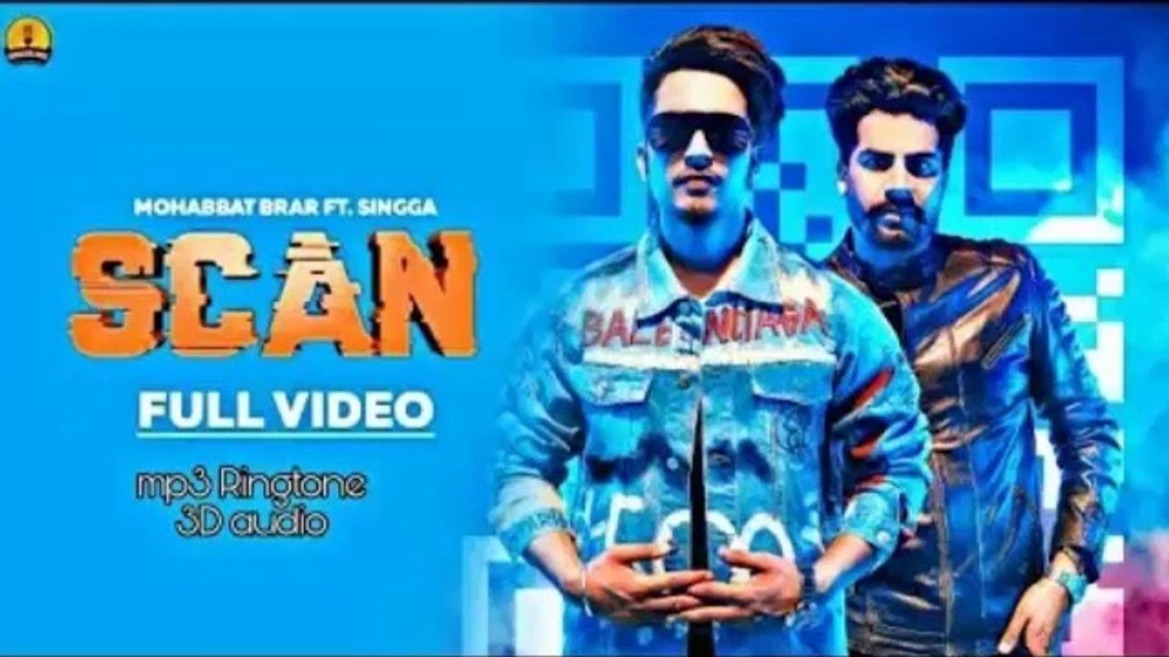 SCAN -Mohabbat Brar Ft Singga-MixSingh- New Punjabi Songs 2018-2019 - Full HD-Latest Punjabi Songs