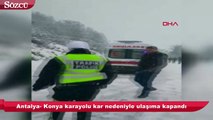 Antalya- Konya karayolu kar nedeniyle ulaşıma kapandı