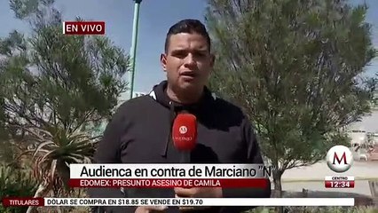 Vinculan por feminicidio a Marciano, presunto asesino de Camila