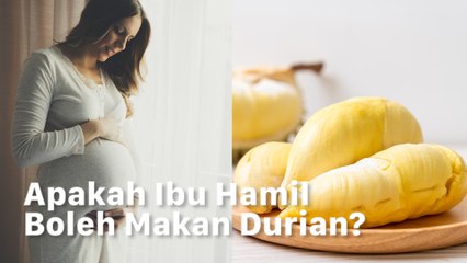 Bolehkah Perempuan Hamil Makan Durian?