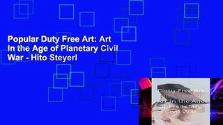 Popular Duty Free Art: Art in the Age of Planetary Civil War - Hito Steyerl