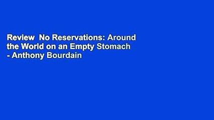 Review  No Reservations: Around the World on an Empty Stomach - Anthony Bourdain