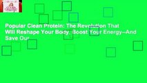 Popular Clean Protein: The Revolution That Will Reshape Your Body, Boost Your Energy--And Save Our