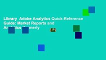 Library  Adobe Analytics Quick-Reference Guide: Market Reports and Analytics (formerly