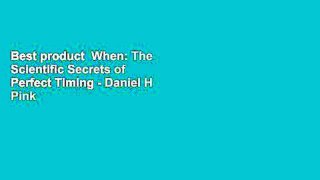 Best product  When: The Scientific Secrets of Perfect Timing - Daniel H Pink