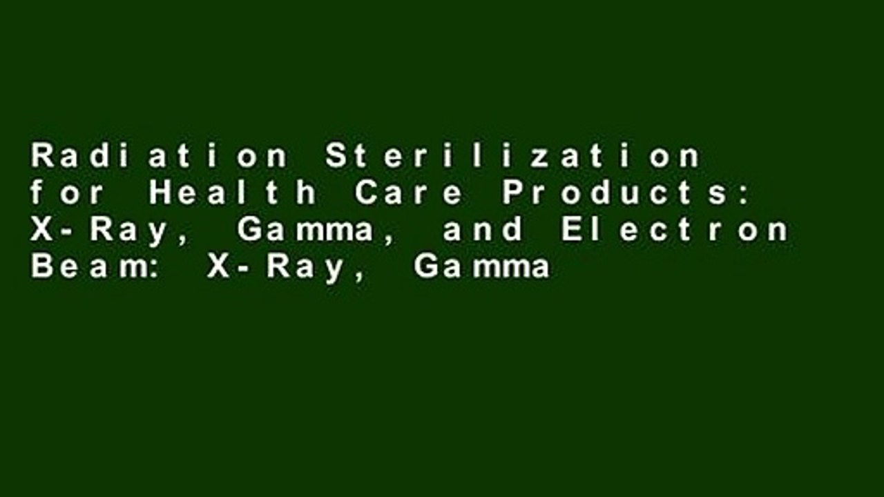 Radiation Sterilization for Health Care Products: X-Ray, Gamma, and Electron Beam: X-Ray, Gamma