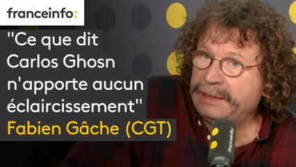 "Ce que dit Carlos Ghosn n'apporte aucun éclaircissement", déplore Fabien Gâche (CGT)