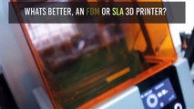 Whats better, FDM or SLA 3D printers