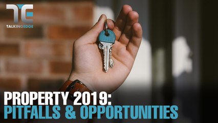 TALKING EDGE: Navigating property in 2019
