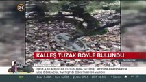 Kalleş tuzak böyle bulundu