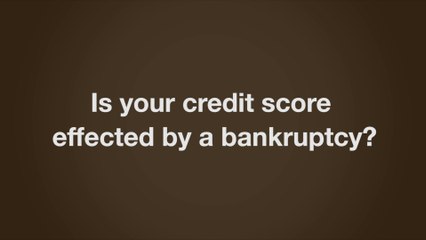 Is your credit score effected by a bankruptcy