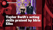 Idris Elba Thinks That Taylor Swift Is A Good Actress
