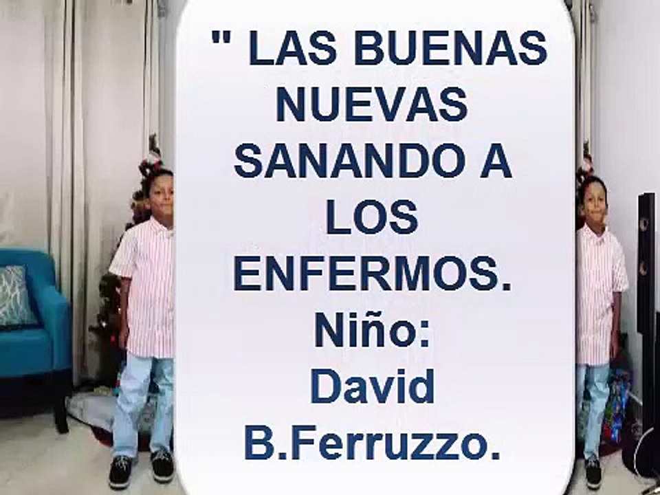LAS BUENAS NUEVAS, Sanando a Los Enfermos.Niño: David B.Ferruzzo.