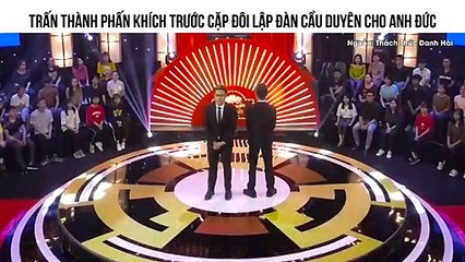 TRẤN THÀNH PHẤN KHÍCH TRƯỚC CẶP ĐÔI  LẬP ĐÀN CẦU DUYÊN CHO ANH ĐỨC