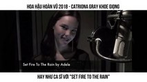 HOA HẬU HOÀN VŨ 2018 - CATRIONA GRAY KHOE GIỌNG  HAY NHƯ CA SĨ VỚI 