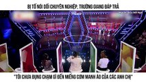 BỊ TỐ NÓI DỐI CHUYÊN NGHIỆP, TRƯỜNG GIANG ĐÁP TRẢ 