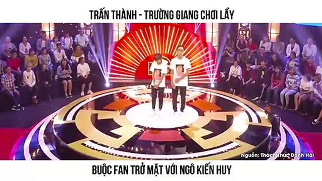 TRẤN THÀNH - TRƯỜNG GIANG CHƠI LẦY BUỘC FAN TRỞ MẶT VỚI NGÔ KIẾN HUY