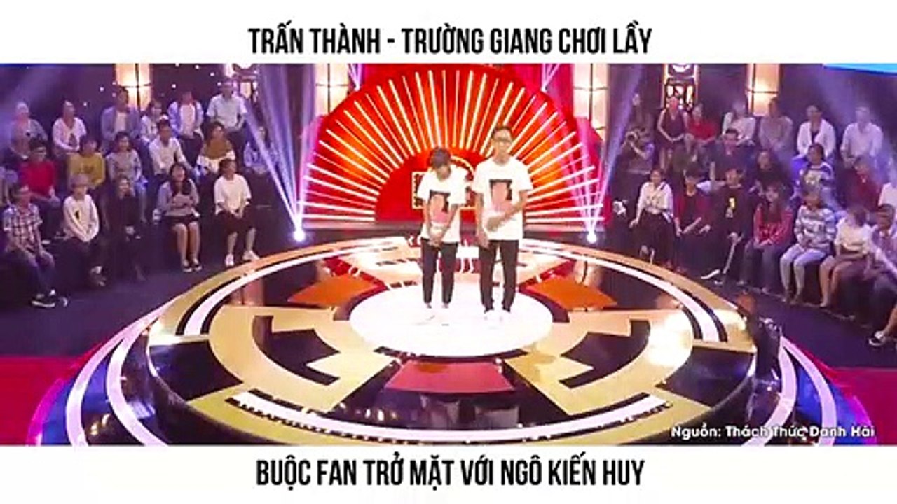 TRẤN THÀNH - TRƯỜNG GIANG CHƠI LẦY BUỘC FAN TRỞ MẶT VỚI NGÔ KIẾN HUY