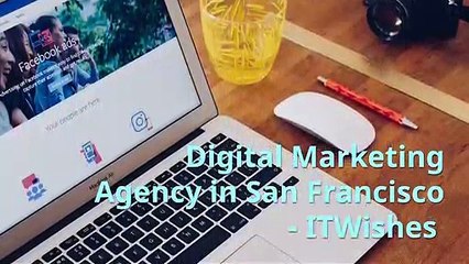 Need of Digital Marketing Agency in San Francisco - ITWishes