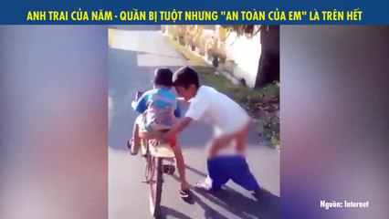 ANH TRAI CỦA NĂM - QUẦN BỊ TUỘT NHƯNG "AN TOÀN CỦA EM" LÀ TRÊN HẾT