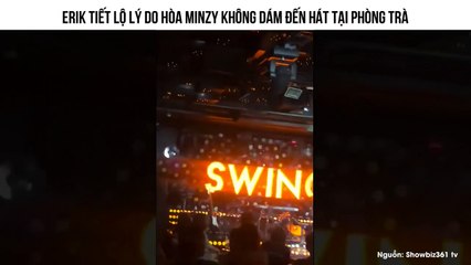 Erik tiết lộ lý do Hòa Minzy không dám đến hát tại phòng trà