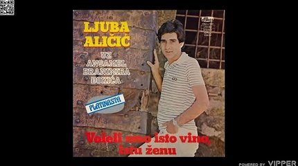 Ljuba Alicic - Voleli smo isto vino, istu zenu