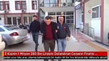 3 Kişinin 1 Milyon 280 Bin Lirasını Dolandıran Cezaevi Firarisi Suçüstü Yakalandı