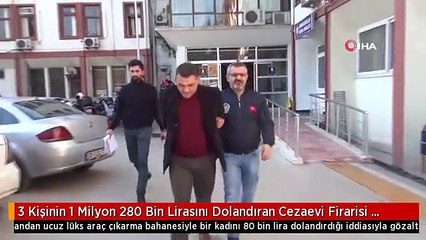 3 Kişinin 1 Milyon 280 Bin Lirasını Dolandıran Cezaevi Firarisi Suçüstü Yakalandı