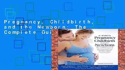Pregnancy, Childbirth, and the Newborn: The Complete Guide