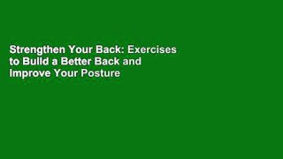 Strengthen Your Back: Exercises to Build a Better Back and Improve Your Posture