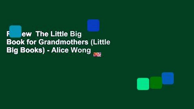 Review The Little Big Book for Grandmothers (Little Big Books) - Alice Wong