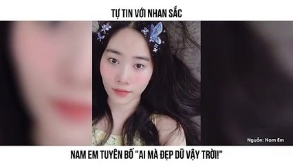 TỰ TIN VỚI NHAN SẮC NAM EM TUYÊN BỐ "AI MÀ ĐẸP DỮ VẬY TRỜI!"