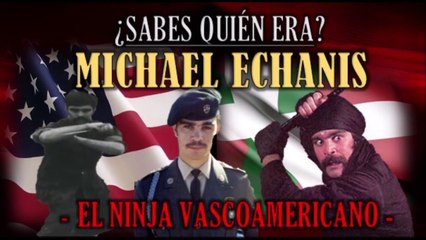 Sabes quién era Michael Echanis - El primer ninja vascoamericano