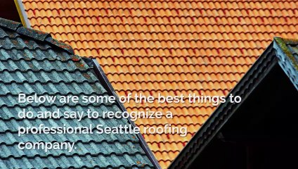 Recognize a Professional Roofing Contractor in Seattle