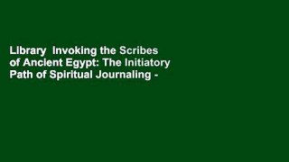 Library  Invoking the Scribes of Ancient Egypt: The Initiatory Path of Spiritual Journaling -