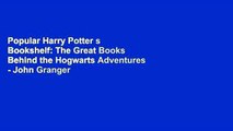 Popular Harry Potter s Bookshelf: The Great Books Behind the Hogwarts Adventures - John Granger
