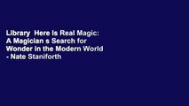 Library  Here Is Real Magic: A Magician s Search for Wonder in the Modern World - Nate Staniforth