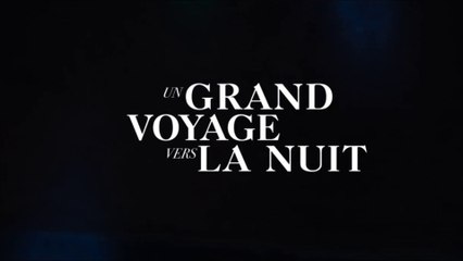 UN GRAND VOYAGE VERS LA NUIT (2018) Bande Annonce VOSTF