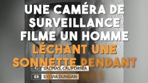 Une caméra de surveillance filme un homme léchant une sonnette pendant 3 heures !