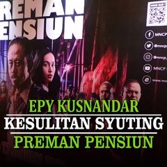 Kesulitan Epy Kusnandar dalam Berakting di Film Preman Pensiun Versi Layar Lebar