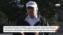Trump Doubles Down On Claim Mexico Will 'Pay For The Wall' Through Trade Deal, Not Write A Check