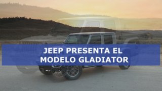 Jeep presenta el modelo Gladiator, su primera camioneta 