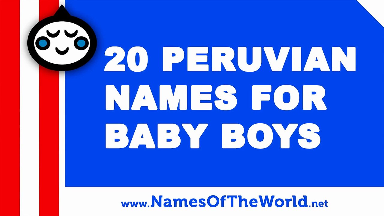 20 Peruvian names for baby boys - the best baby names - www.namesoftheworld.net