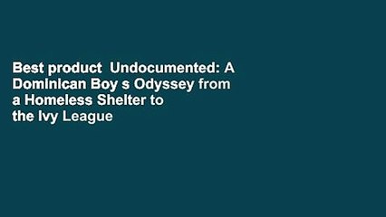 Best product  Undocumented: A Dominican Boy s Odyssey from a Homeless Shelter to the Ivy League -