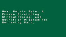 Heal Pelvic Pain: A Proven Stretching, Strengthening, and Nutrition Program for Relieving Pain,